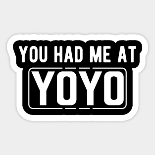 Yoyo - You had me at yoyo Sticker